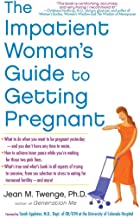 The Impatient Woman's Guide to Getting Pregnant