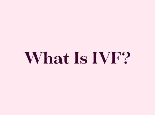 What is IVF and How does it work? 